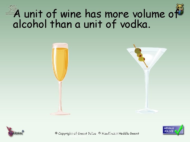 A unit of wine has more volume of alcohol than a unit of vodka.