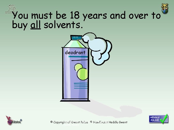You must be 18 years and over to buy all solvents. deodrant © Copyright