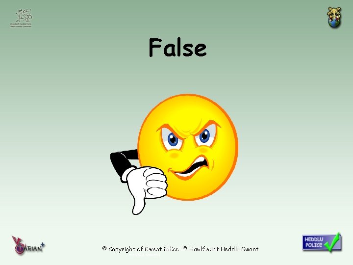 False © Copyright of Gwent © Hawlfraint Heddlu Gwent © Copyright of Gwent Police