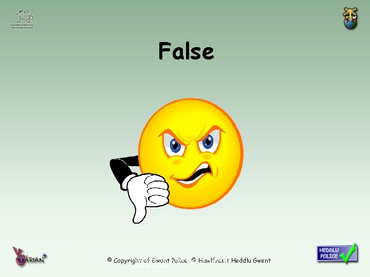 False © Copyright of Gwent © Hawlfraint Heddlu Gwent © Copyright of Gwent Police