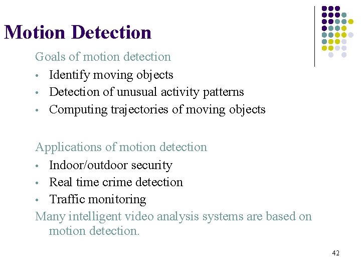 Motion Detection Goals of motion detection • Identify moving objects • Detection of unusual