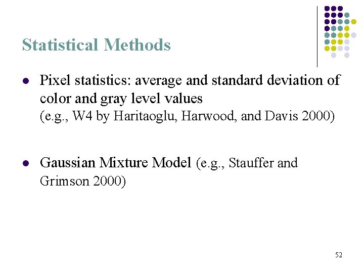 Statistical Methods l Pixel statistics: average and standard deviation of color and gray level