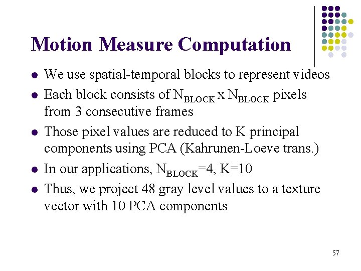 Motion Measure Computation l l l We use spatial-temporal blocks to represent videos Each