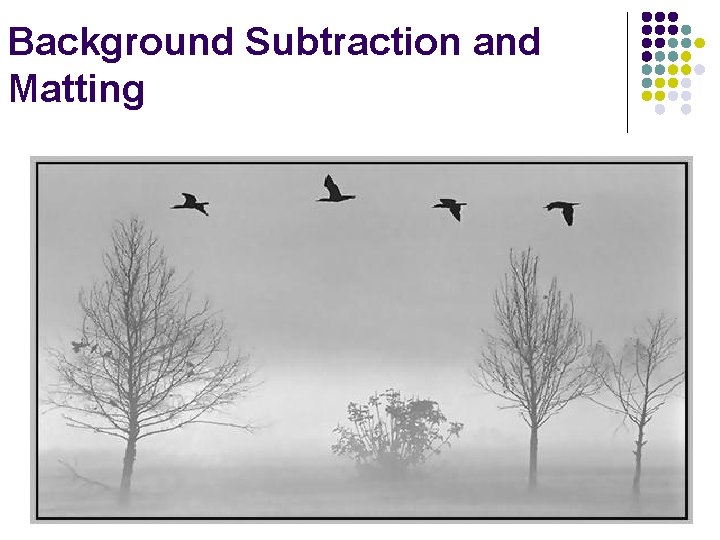 Background Subtraction and Matting 