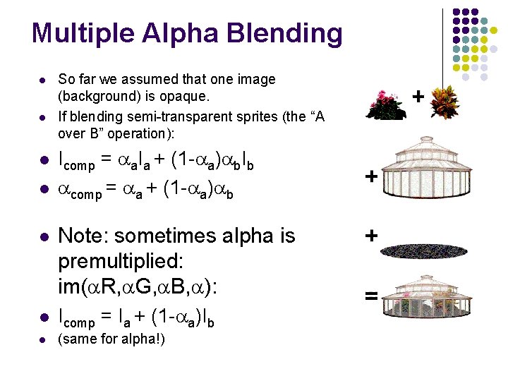 Multiple Alpha Blending l l So far we assumed that one image (background) is