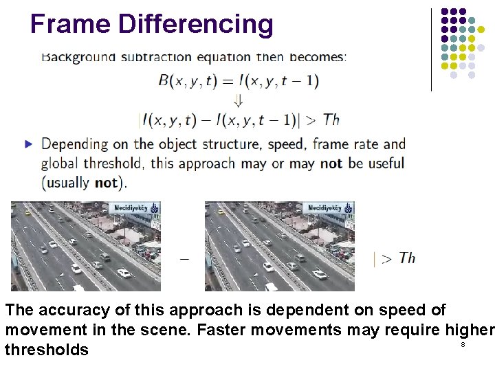 Frame Differencing The accuracy of this approach is dependent on speed of movement in