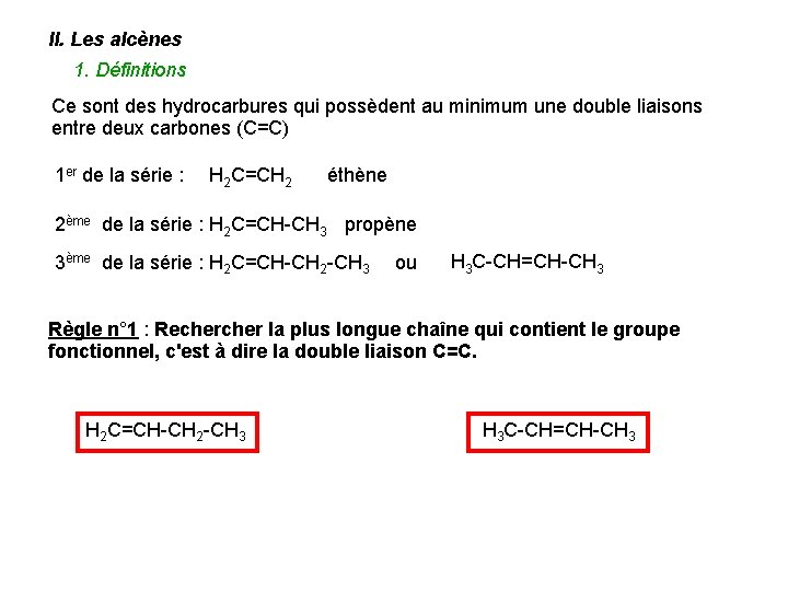 II. Les alcènes 1. Définitions Ce sont des hydrocarbures qui possèdent au minimum une