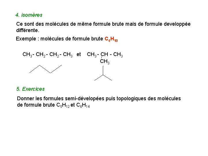 4. isomères Ce sont des molécules de même formule brute mais de formule developpée