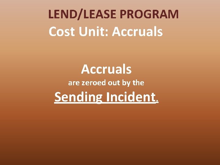 LEND/LEASE PROGRAM Cost Unit: Accruals are zeroed out by the Sending Incident. 