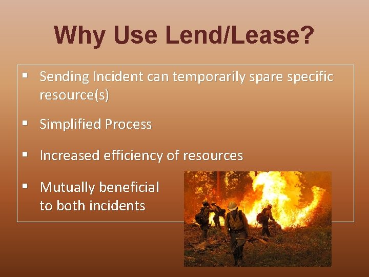 Why Use Lend/Lease? § Sending Incident can temporarily spare specific resource(s) § Simplified Process