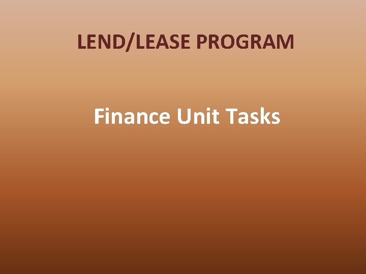 LEND/LEASE PROGRAM Finance Unit Tasks 