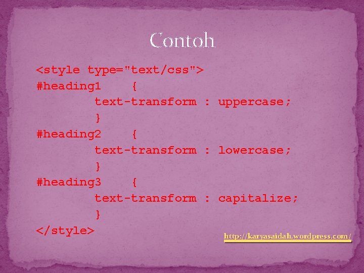 Contoh <style type="text/css"> #heading 1 { text-transform : uppercase; } #heading 2 { text-transform