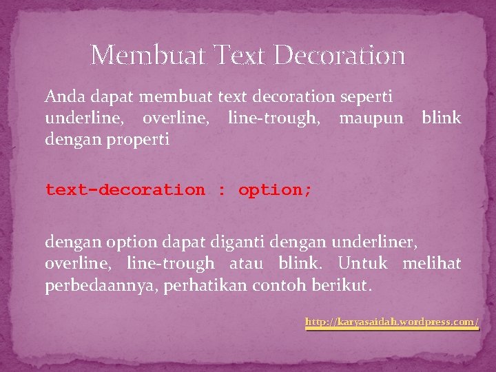 Membuat Text Decoration Anda dapat membuat text decoration seperti underline, overline, line-trough, maupun dengan