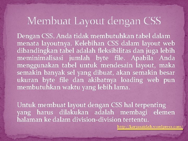 Membuat Layout dengan CSS Dengan CSS, Anda tidak membutuhkan tabel dalam menata layoutnya. Kelebihan