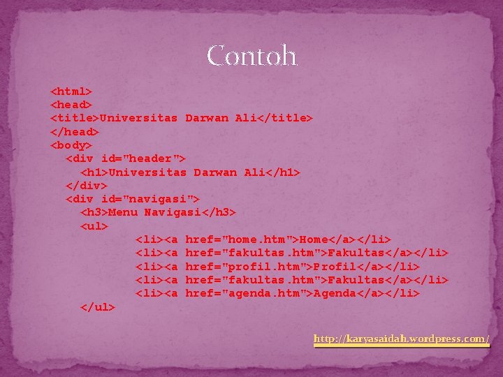Contoh <html> <head> <title>Universitas Darwan Ali</title> </head> <body> <div id="header"> <h 1>Universitas Darwan Ali</h