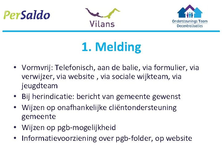 1. Melding • Vormvrij: Telefonisch, aan de balie, via formulier, via verwijzer, via website