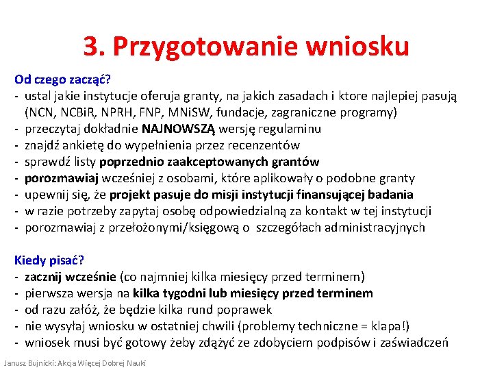 3. Przygotowanie wniosku Od czego zacząć? ‐ ustal jakie instytucje oferuja granty, na jakich