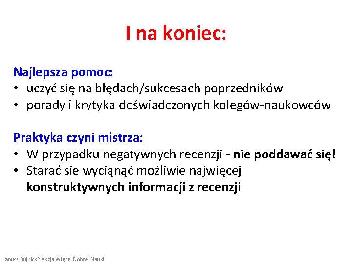 I na koniec: Najlepsza pomoc: • uczyć się na błędach/sukcesach poprzedników • porady i