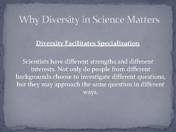 Why Diversity in Science Matters Diversity Facilitates Specialization Scientists have different strengths and different