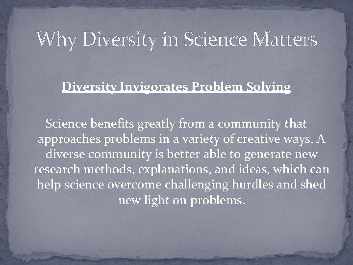 Why Diversity in Science Matters Diversity Invigorates Problem Solving Science benefits greatly from a