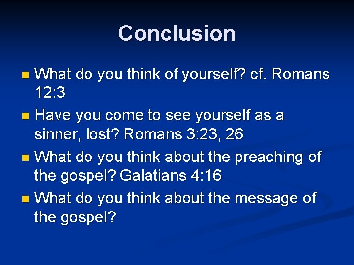Conclusion What do you think of yourself? cf. Romans 12: 3 n Have you
