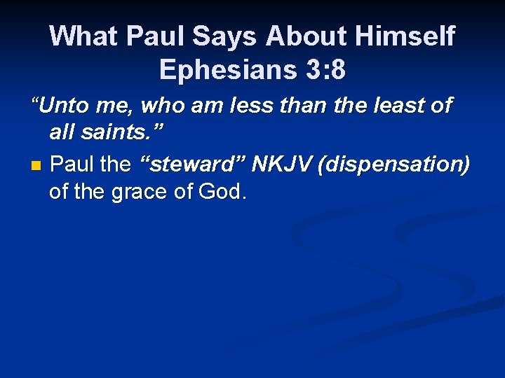 What Paul Says About Himself Ephesians 3: 8 “Unto me, who am less than
