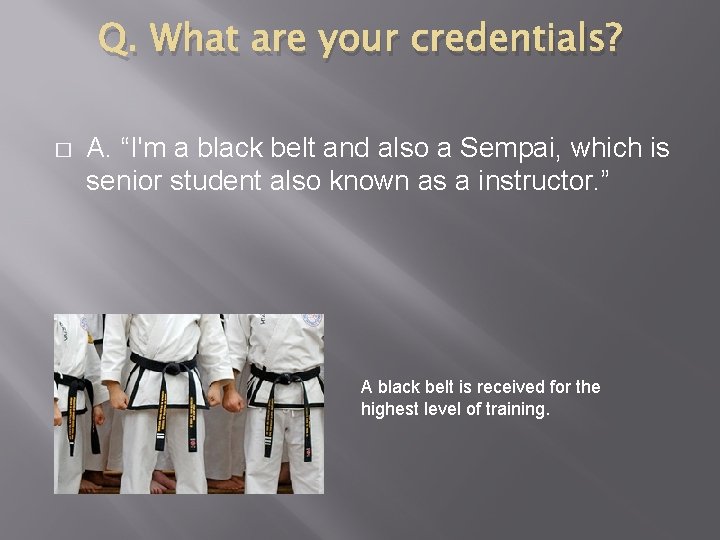 Q. What are your credentials? � A. “I'm a black belt and also a