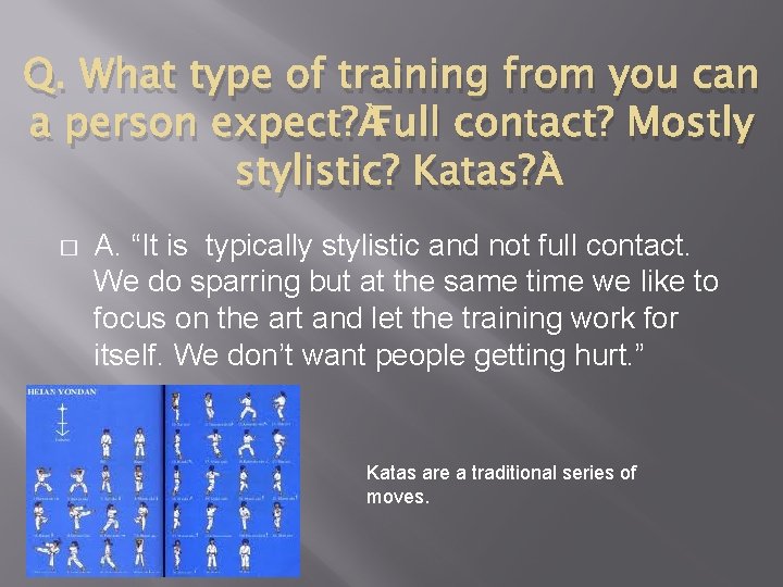 Q. What type of training from you can a person expect? Full contact? Mostly