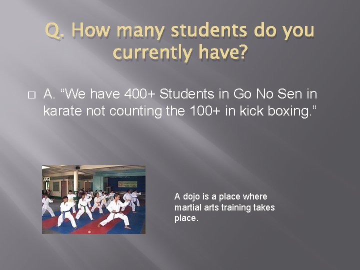 Q. How many students do you currently have? � A. “We have 400+ Students