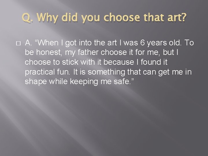 Q. Why did you choose that art? � A. “When I got into the