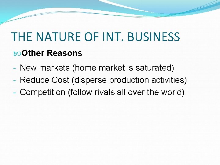 THE NATURE OF INT. BUSINESS Other Reasons - New markets (home market is saturated)