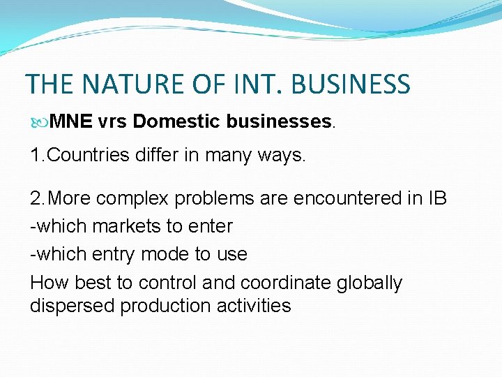 THE NATURE OF INT. BUSINESS MNE vrs Domestic businesses. 1. Countries differ in many