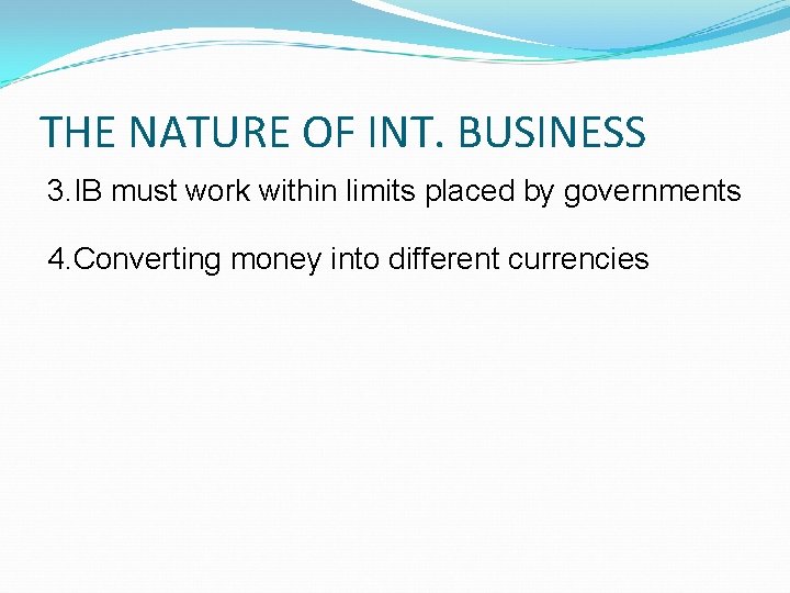 THE NATURE OF INT. BUSINESS 3. IB must work within limits placed by governments