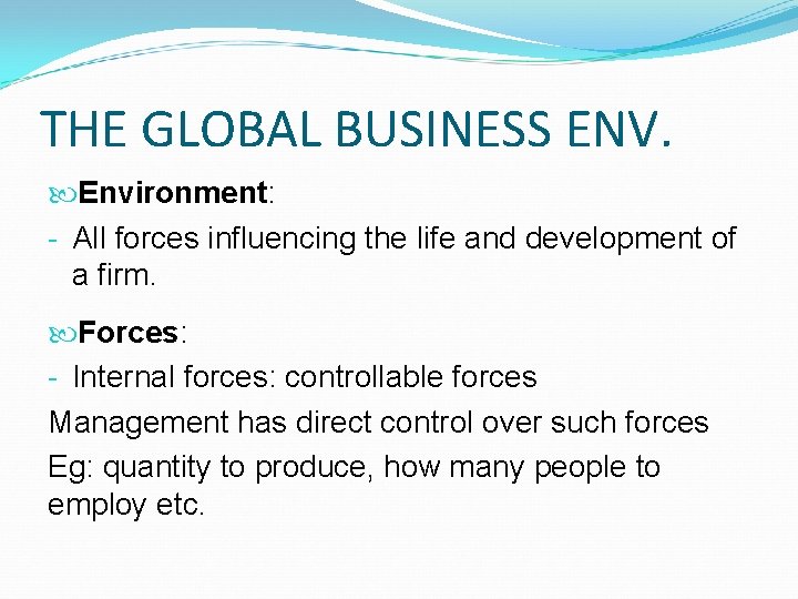 THE GLOBAL BUSINESS ENV. Environment: - All forces influencing the life and development of