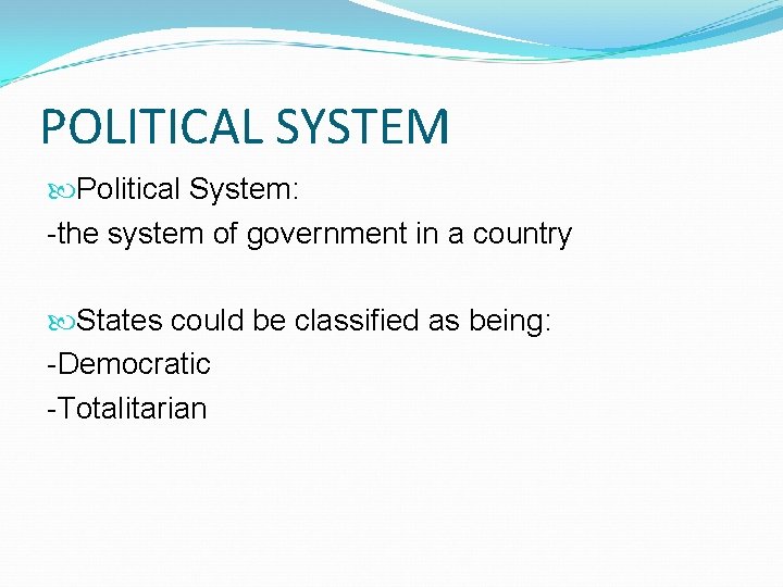 POLITICAL SYSTEM Political System: -the system of government in a country States could be