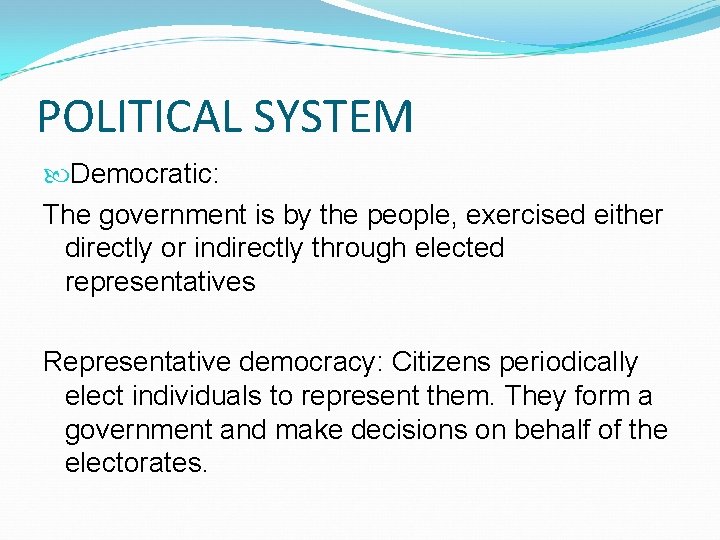 POLITICAL SYSTEM Democratic: The government is by the people, exercised either directly or indirectly