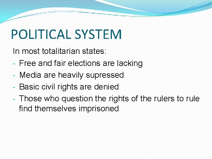 POLITICAL SYSTEM In most totalitarian states: - Free and fair elections are lacking -