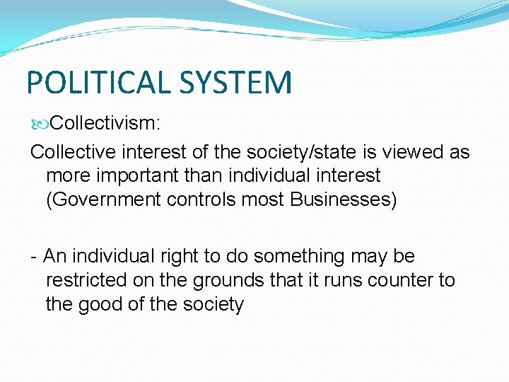 POLITICAL SYSTEM Collectivism: Collective interest of the society/state is viewed as more important than