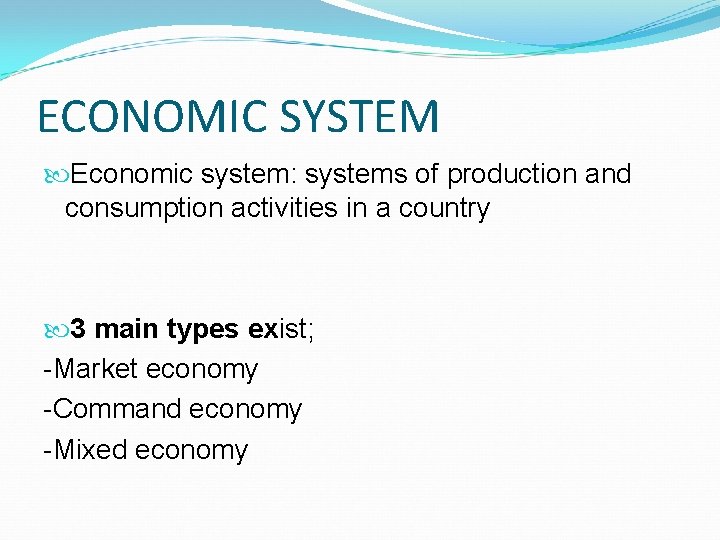 ECONOMIC SYSTEM Economic system: systems of production and consumption activities in a country 3