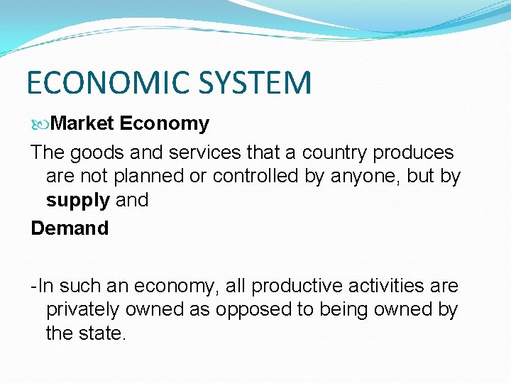 ECONOMIC SYSTEM Market Economy The goods and services that a country produces are not