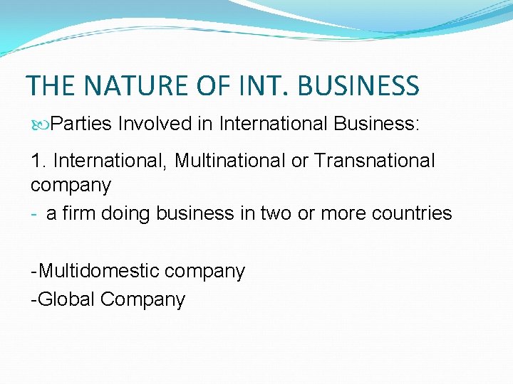 THE NATURE OF INT. BUSINESS Parties Involved in International Business: 1. International, Multinational or