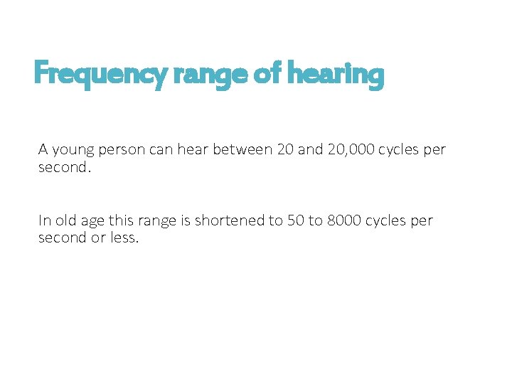 Frequency range of hearing A young person can hear between 20 and 20, 000