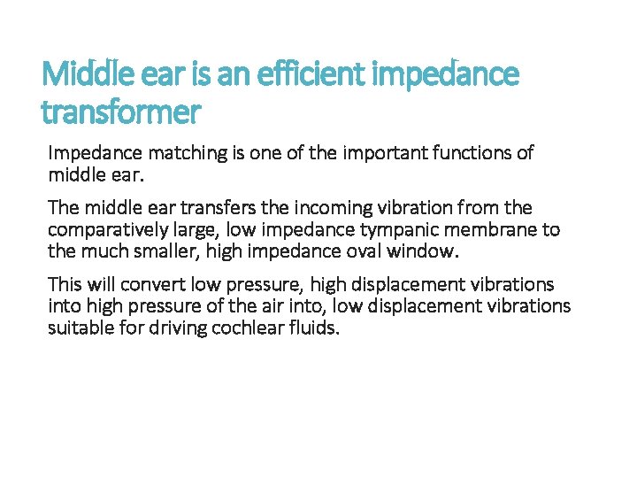 Middle ear is an efficient impedance transformer Impedance matching is one of the important