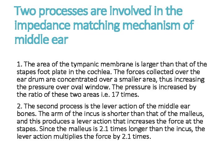 Two processes are involved in the impedance matching mechanism of middle ear 1. The