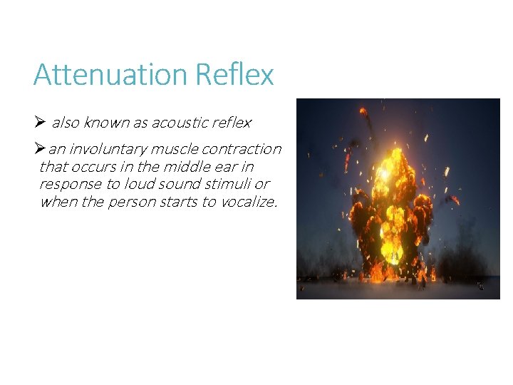 Attenuation Reflex Ø also known as acoustic reflex Øan involuntary muscle contraction that occurs