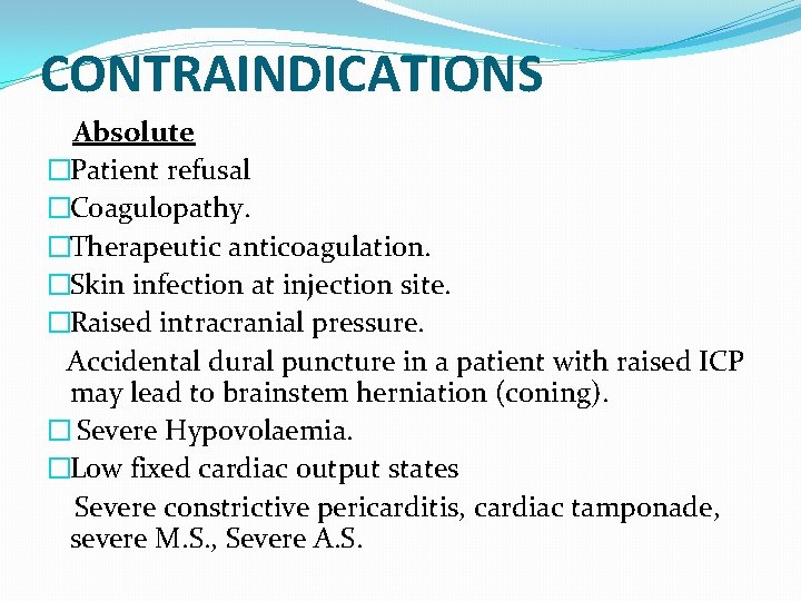 CONTRAINDICATIONS Absolute �Patient refusal �Coagulopathy. �Therapeutic anticoagulation. �Skin infection at injection site. �Raised intracranial