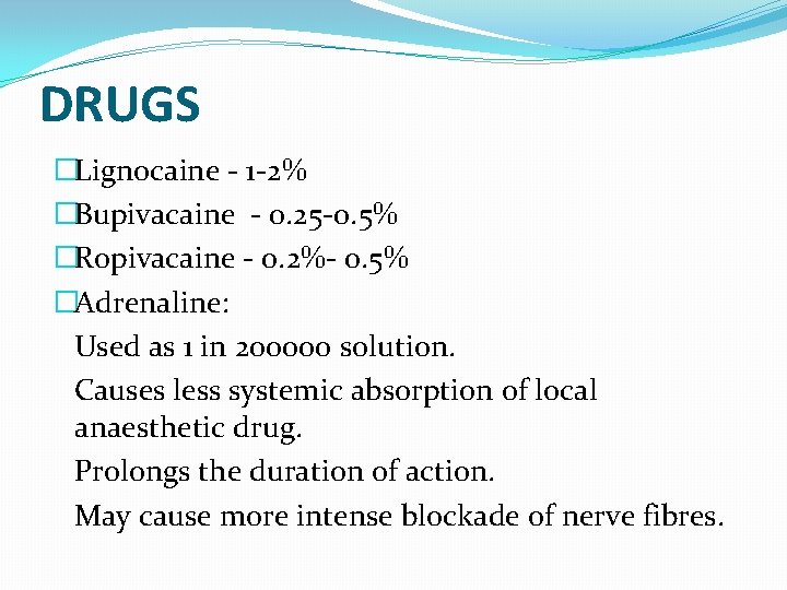DRUGS �Lignocaine - 1 -2% �Bupivacaine - 0. 25 -0. 5% �Ropivacaine - 0.