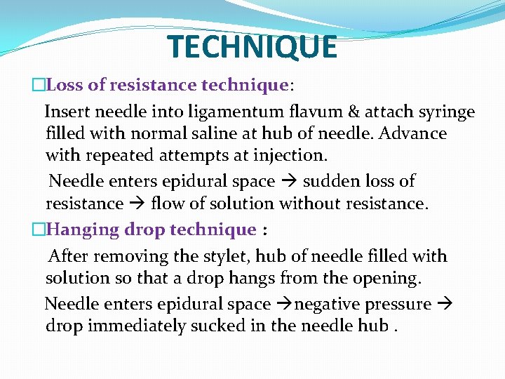 TECHNIQUE �Loss of resistance technique: Insert needle into ligamentum flavum & attach syringe filled