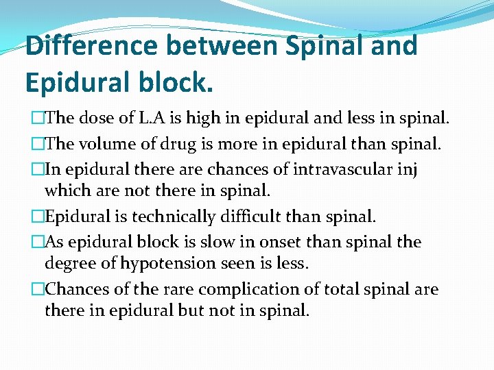 Difference between Spinal and Epidural block. �The dose of L. A is high in