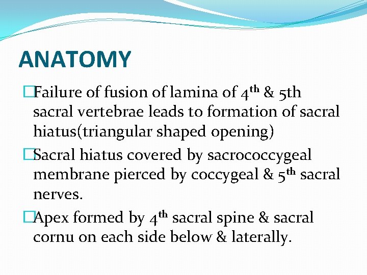 ANATOMY �Failure of fusion of lamina of 4 th & 5 th sacral vertebrae